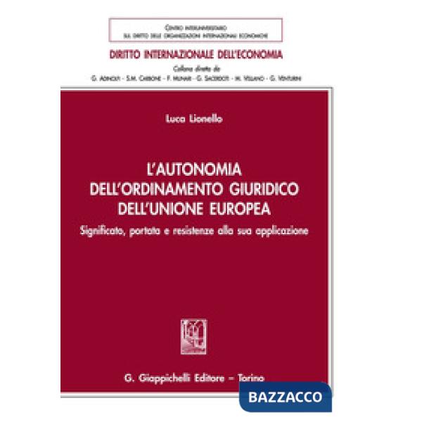 L'autonomia dell'ordinamento giuridico dell'Unione Europea. Significato, portata e resistenze alla sua applicazione