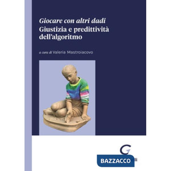 Giocare con altri dadi. Giustizia e predittività dell'algoritmo
