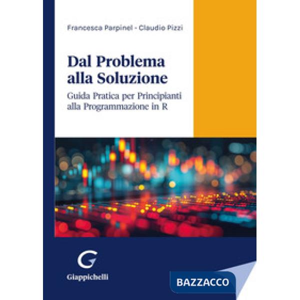 Dal problema alla soluzione. Guida pratica per principianti alla programmazione in R