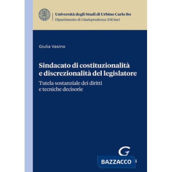 Sindacato di costituzionalità e discrezionalità del legislatore. Tutela sostanziale dei diritti e tecniche decisorie