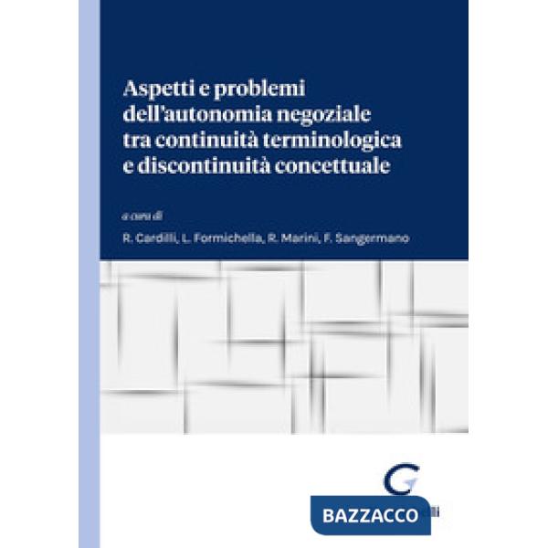 Aspetti e problemi dell'autonomia negoziale tra continuità terminologica e discontinuità concettuale. Atti del Dialogo interdisc