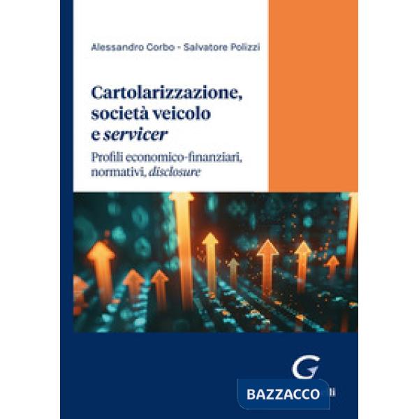 Cartolarizzazione, società veicolo e servicer. Profili economico-finanziari, normativi, «disclosure»