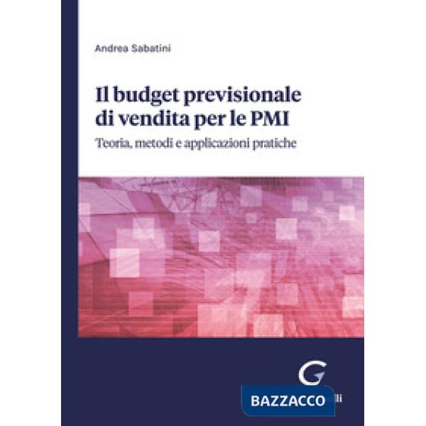 Il budget previsionale di vendita per le PMI. Teoria, metodi e applicazioni pratiche