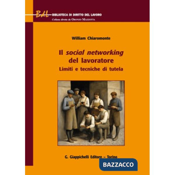 Il social networking del lavoratore. Limiti e tecniche di tutela