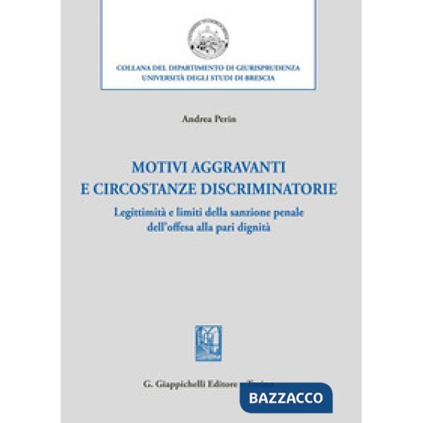 Motivi aggravanti e circostanze discriminatorie. Legittimità e limiti della sanzione penale dell'offesa alla pari dignità
