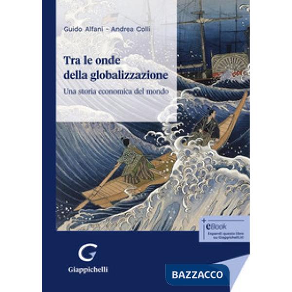 Tra le onde della globalizzazione. Una storia economica del mondo