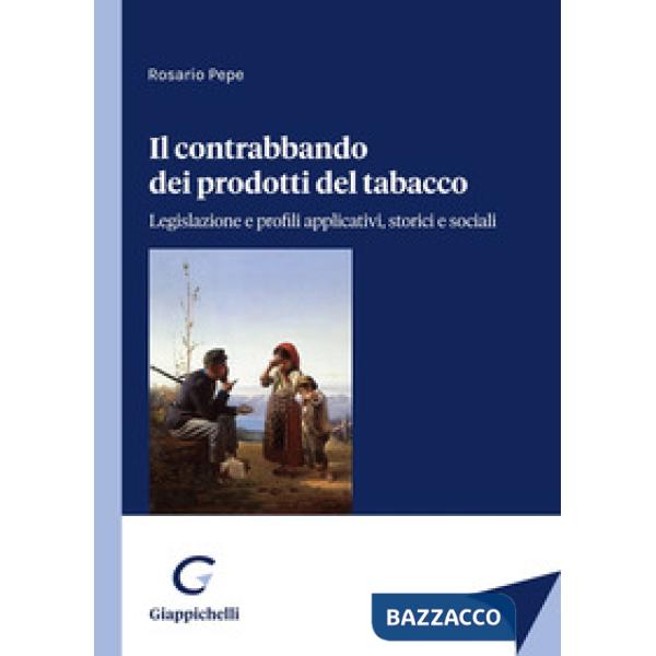 Il contrabbando dei prodotti del tabacco. Legislazione e profili applicativi, storici e sociali