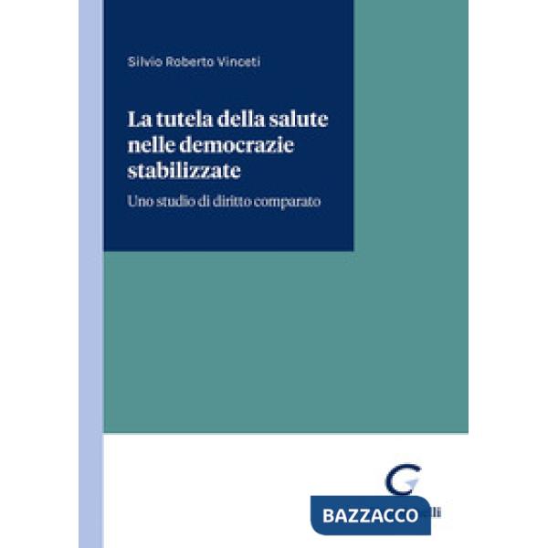 La tutela della salute nelle democrazie stabilizzate. Uno studio di diritto comparato