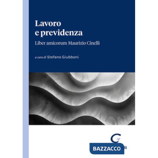 Lavoro e previdenza. Liber amicorum Maurizio Cinelli