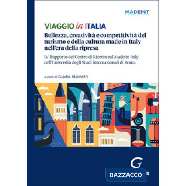 Viaggio in Italia. Bellezza, creatività e competitività del turismo e della cultura made in Italy nell'era della ripresa. IV Rap