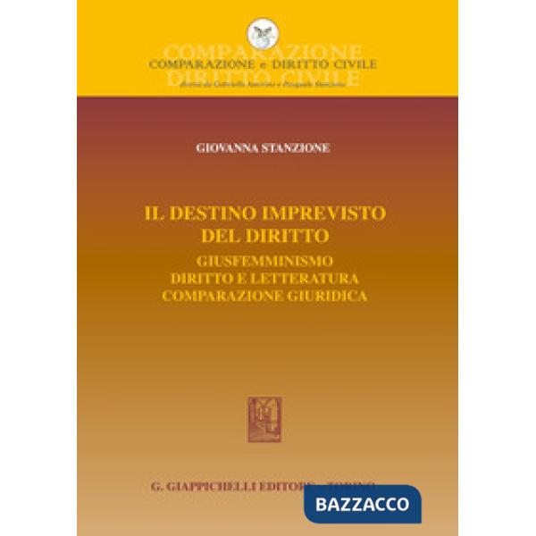 Il destino imprevisto del diritto. Giusfemminismo. Diritto e letteratura. Comparazione giuridica
