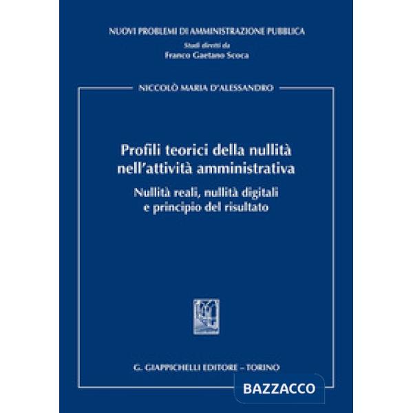 Profili teorici della nullità nell'attività amministrativa. Nullità reali, nullità digitali e principio del risultato