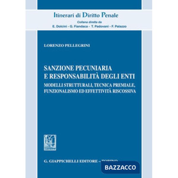 Sanzione pecuniaria e responsabilità degli enti. Modelli strutturali, tecnica premiale, funzionalismo ed effettività riscossiva