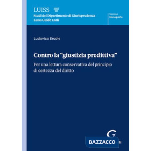 Contro la «giustizia predittiva». Per una lettura conservativa del principio di certezza del diritto