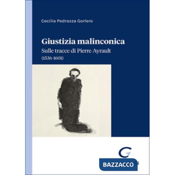 Giustizia malinconica. Sulle tracce di Pierre Ayrault (1536-1601)