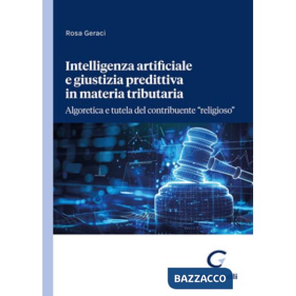 Intelligenza artificiale e giustizia predittiva in materia tributaria. Algoretica e tutela del contribuente «religioso»