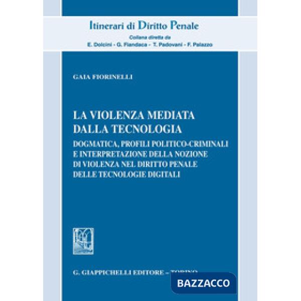 La violenza mediata dalla tecnologia. Dogmatica, profili politico-criminali e interpretazione della nozione di violenza nel diri