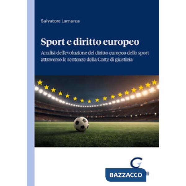 Sport e diritto europeo. Analisi dell'evoluzione del diritto europeo dello sport attraverso le sentenze della Corte di giustizia