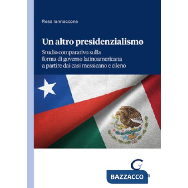 Un altro presidenzialismo. Studio comparativo sulla forma di governo latinoamericana a partire dai casi messicano e cileno