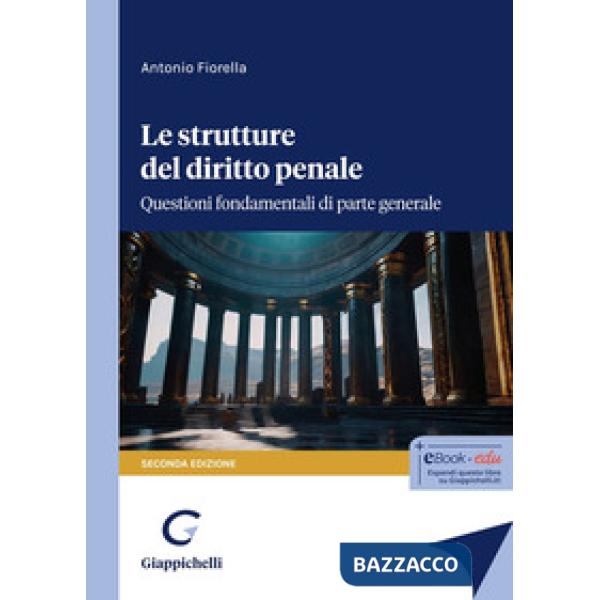 Le strutture del delitto penale. Questioni fondamentali di parte generale