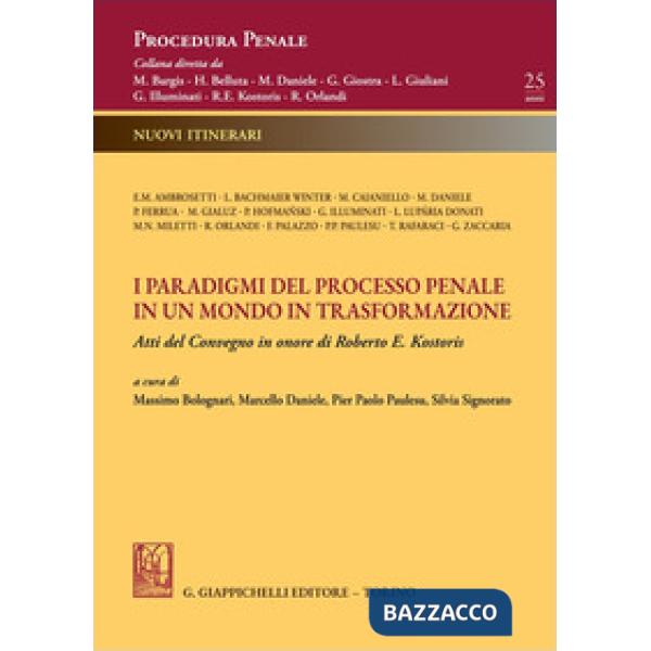 I paradigmi del processo penale in un mondo in trasformazione. Atti del Convegno in onore di Roberto E. Kostoris