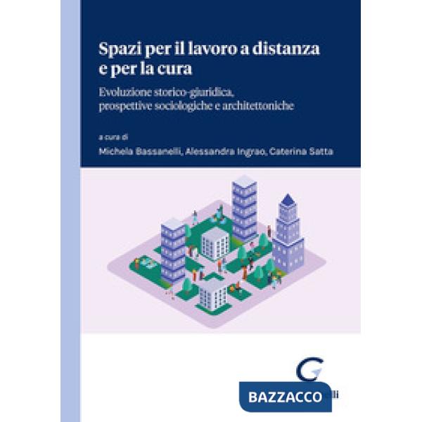 Spazi per il lavoro a distanza e per la cura. Evoluzione storico-giuridica, prospettive sociologiche e architettoniche
