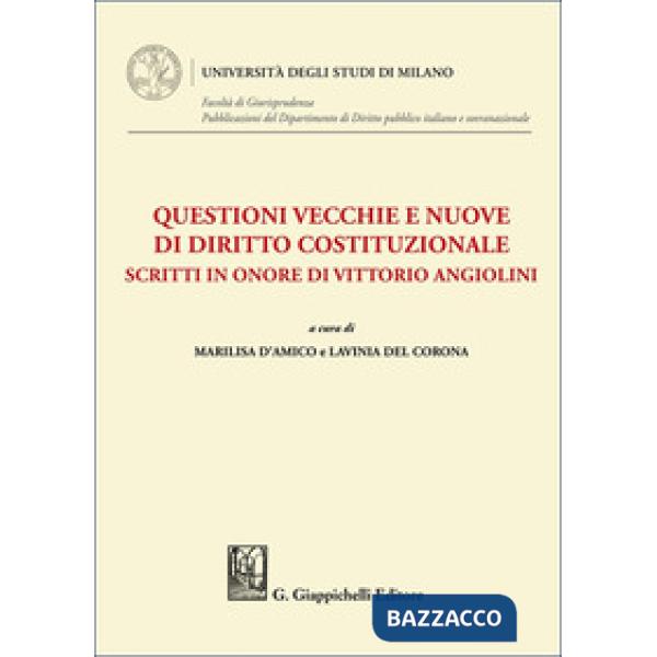Questioni vecchie e nuove di diritto costituzionale. Scritti in onore di Vittorio Angiolini