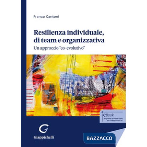 Resilienza individuale, di team e organizzativa. Un approccio «co-evolutivo»