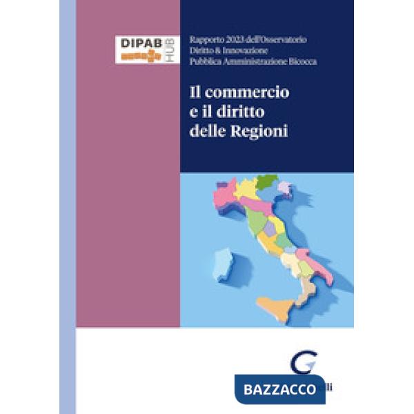 Il commercio e il diritto delle Regioni. Rapporto 2024 dell'Osservatorio Diritto & Innovazione Pubblica Amministrazione Bicocca