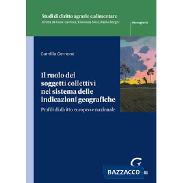 Il ruolo dei soggetti collettivi nel sistema delle indicazioni geografiche. Profili di diritto europeo e nazionale