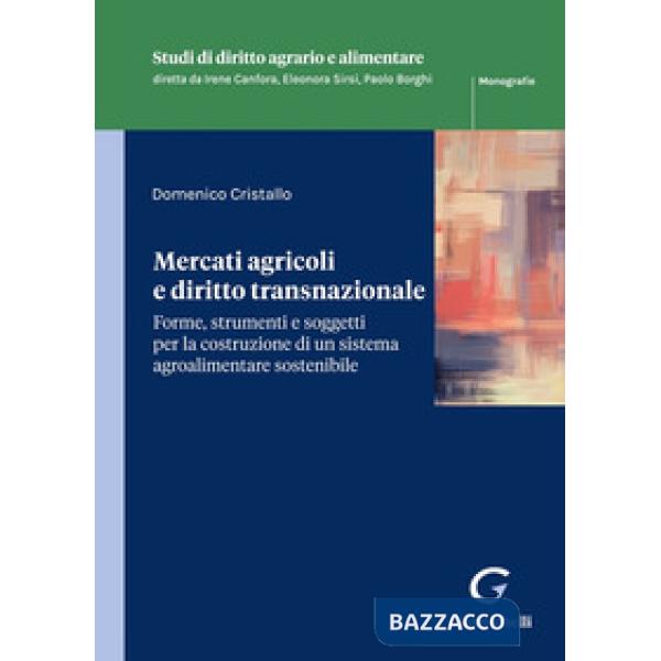 Mercati agricoli e diritto transnazionale. Forme, strumenti e soggetti per la costruzione di un sistema agroalimentare sostenibi