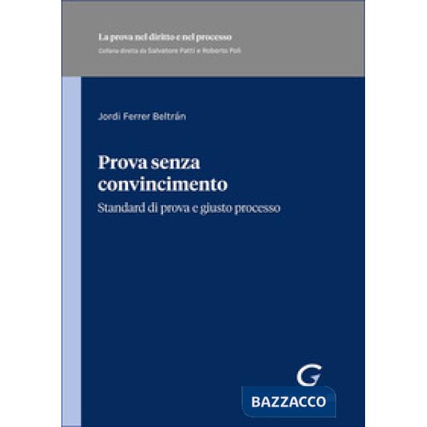 Prova senza convincimento. Standard di prova e giusto processo