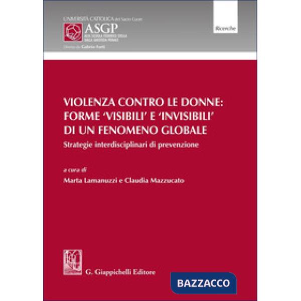 Violenza contro le donne: forme 'visibili' e 'invisibili' di un fenomeno globale. Strategie interdisciplinari di prevenzione