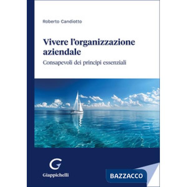 Vivere l'organizzazione aziendale. Consapevoli dei principi essenziali