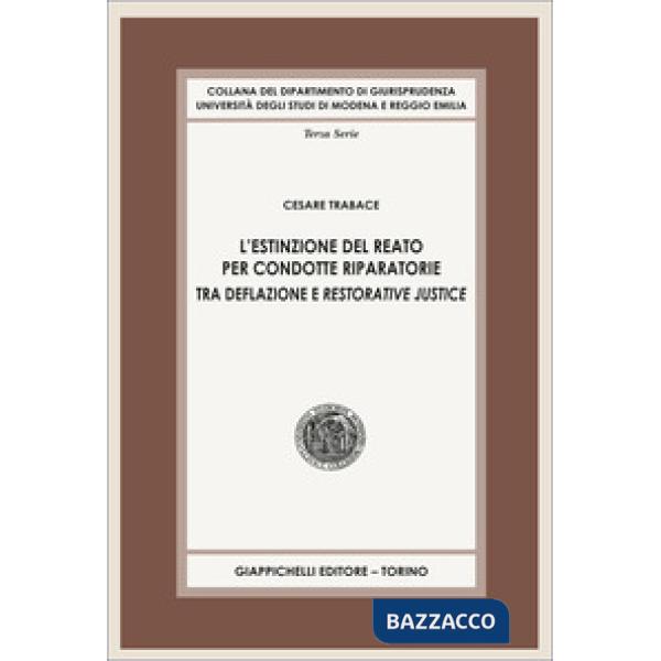 L'estinzione del reato per condotte riparatorie. Tra deflazione e restorative justice