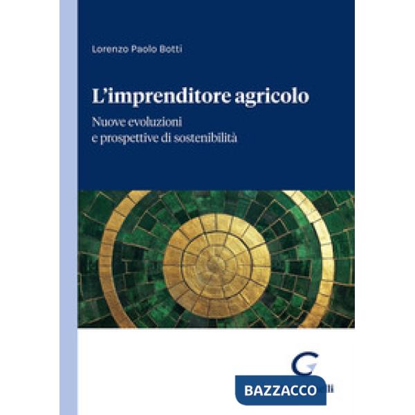 L'imprenditore agricolo. Nuove evoluzioni e prospettive di sostenibilità