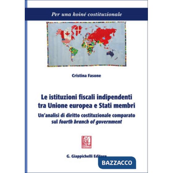 Le istituzioni fiscali indipendenti tra Unione europea e Stati membri. Un'analisi di diritto costituzionale comparato sul «fourt