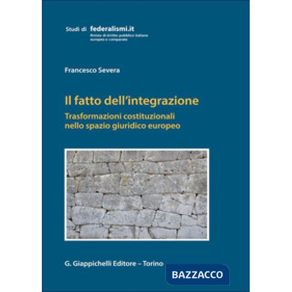 Il fatto dell'integrazione. Trasformazioni costituzionali nello spazio giuridico europeo