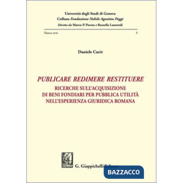 «Publicare, redimere, restituere». Ricerche sull'acquisizione di beni fondiari per pubblica utilità nell'esperienza giuridica ro