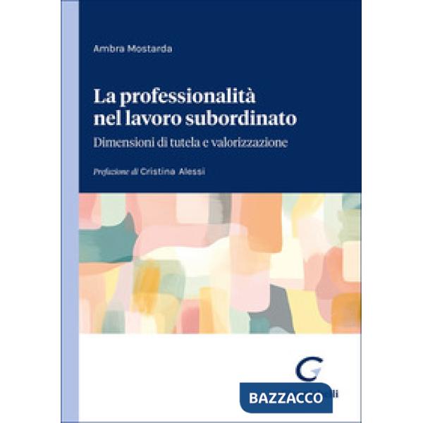 La professionalità nel lavoro subordinato. Dimensioni di tutela e valorizzazione