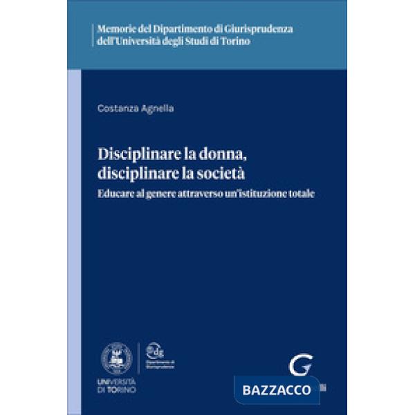 Disciplinare la donna, disciplinare la società. Educare al genere attraverso un'istituzione totale