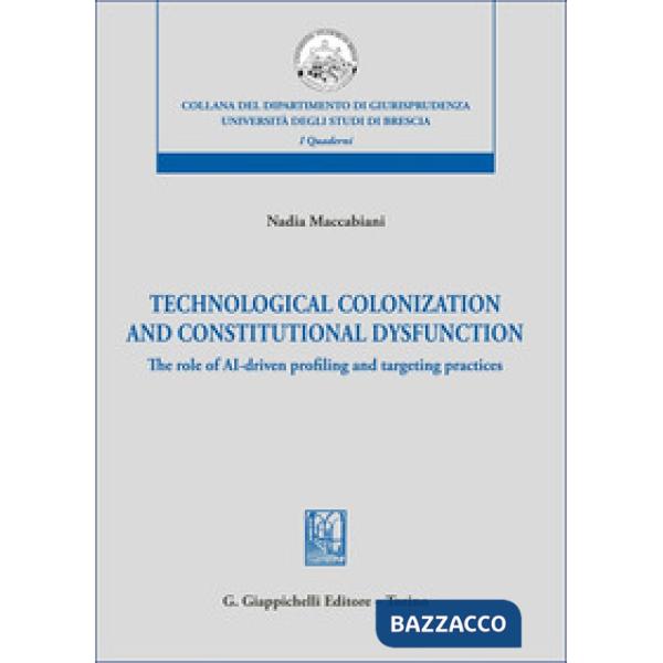 Technological colonization and constitutional dysfunction. The role of AI-driven profiling and targeting practices