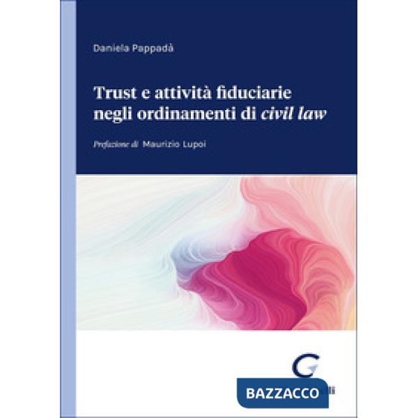 Trust e attività fiduciarie negli ordinamenti del «civil law»
