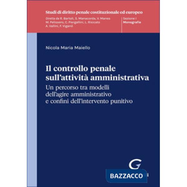 Il controllo penale sull'attività amministrativa. Un percorso tra modelli dell'agire amministrativo e confini dell'intervento pu