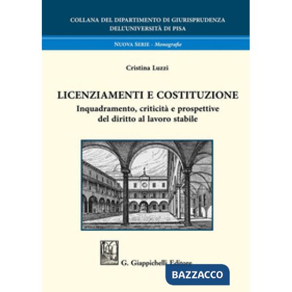 Licenziamenti e Costituzione. Inquadramento, criticità e prospettive del diritto al lavoro stabile