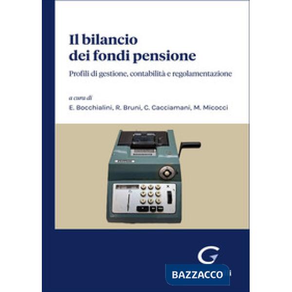 Il bilancio dei fondi pensione. Profili di gestione, contabilità e regolamentazione
