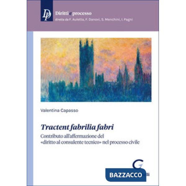 «Tractent fabrilia fabri». Contributo all'affermazione del «diritto al consulente tecnico» nel processo civile