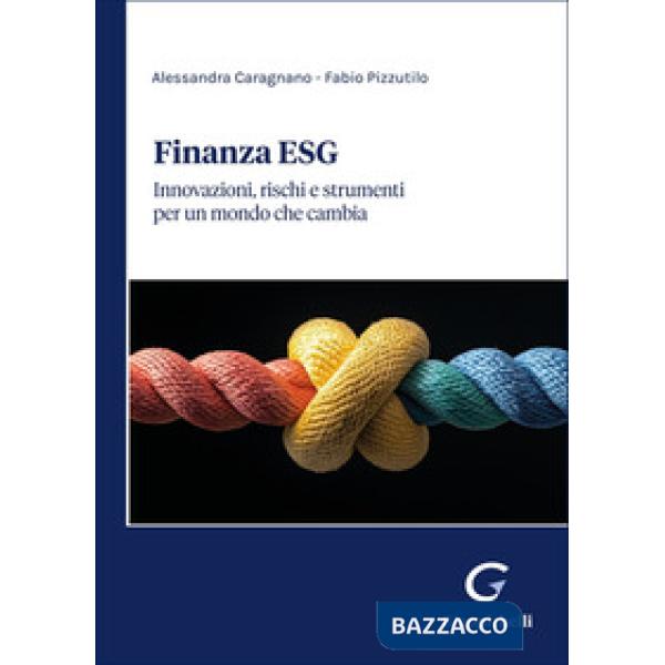 Finanza ESG. Innovazioni, rischi e strumenti per un mondo che cambia