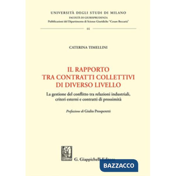 Il rapporto tra contratti collettivi di diverso livello. La gestione del conflitto tra relazioni industriali, criteri esterni e 