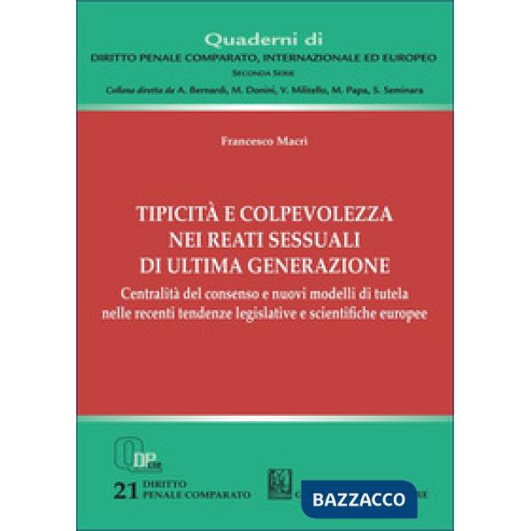 Tipicità e colpevolezza nei reati sessuali di ultima generazione. Centralità del consenso e nuovi modelli di tutela nelle recent